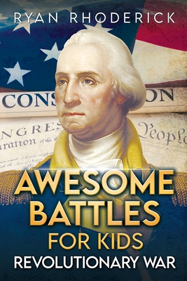 Awesome Battles for Kids: Revolutionary War - Rhoderick, Ryan