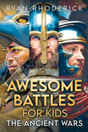 Awesome Battles for Kids: The Ancient Wars