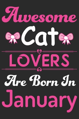 Awesome Cat Lovers Are Born In January: Eye catching line Journal Notebook for Cat lovers. Awesome birthday gift for Cat lover Girls, Women, Men & Kids. - Publications, Asf