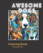 Awesome Dogs: Relaxing and stress relieving Adult Coloring Book for fun, calm, end anxiety and boost creativity!