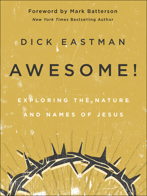 Awesome!: Exploring the Nature and Names of Jesus - Eastman, Dick, and Batterson, Mark (Foreword by)