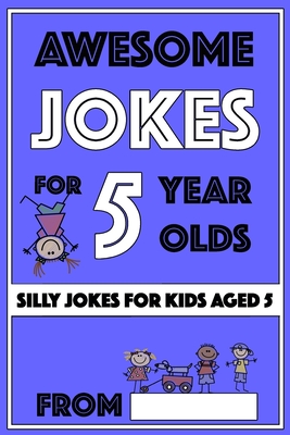 Awesome Jokes For 5 Year Olds: Silly Jokes For Kids Aged 5 - The Love Gifts, Share