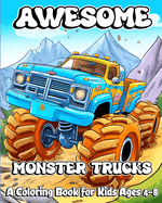 Awesome Monster Trucks: A Coloring Book for Kids Ages 4-8 - Bring these monster Trucks to Life