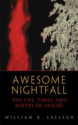 Awesome Nightfall: The Life, Times, and Poetry of Saigyo - Saigyo, and LaFleur, William R