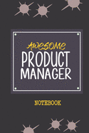 Awesome Product Manager Notebook: Awesome & cool gift for your Product Manager friends out there!