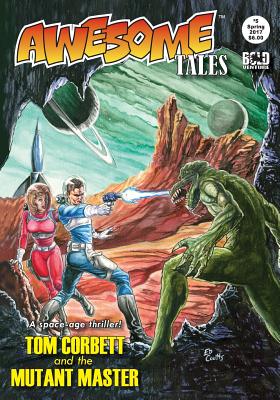 Awesome Tales #5: Tom Corbett and the Mutant Master - Pinto, Kt, and Tyrer, Dj, and Parente, Audrey