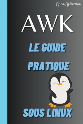 Awk Le Guide Pratique Sous Linux - Anna, Awkerman