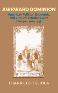 Awkward Dominion: American Political, Economic, and Cultural Relations with Europe, 1919 1933