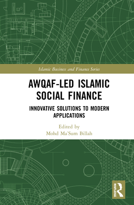 Awqaf-led Islamic Social Finance: Innovative Solutions to Modern Applications - Billah, Mohd Ma'sum (Editor)