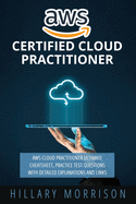 AWS Certified Cloud Practitioner: AWS Cloud Practitioner Ultimate Cheat sheet, Practice Test Questions with Detailed Explanations and Links