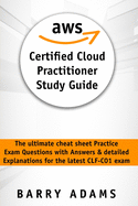 Aws Certified Cloud Practitioner Study Guide: The ultimate cheat sheet practice exam questions with answers and detailed explanations for the latest CLF-C01 exam (black and white version)