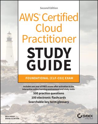 AWS Certified Cloud Practitioner Study Guide with 500 Practice Test Questions: Foundational (Clf-C02) Exam - Piper, Ben, and Clinton, David