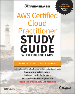 AWS Certified Cloud Practitioner Study Guide with Online Labs: Foundational (CLF-C01) Exam - Piper, Ben, and Clinton, David