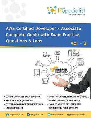 AWS Certified Developer Associate Complete Guide with Exam Practice Questions & Labs: Vol 2 - Specialist, Ip
