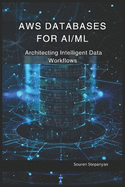 AWS Databases for AI/ML: Architecting Intelligent Data Workflows