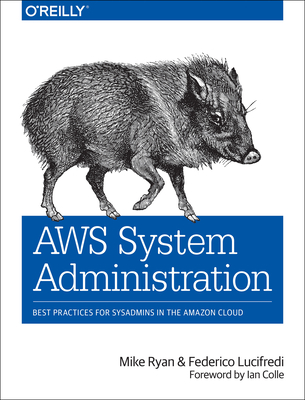 AWS System Administration: Best Practices for Sysadmins in the Amazon Cloud - Ryan, Mike, and Lucifredi, Federico