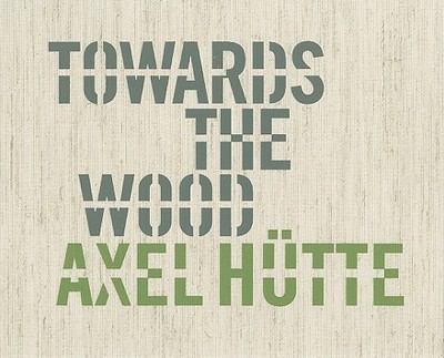 Axel Hutte: Towards the Wood - Hutte, Axel