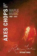 Axes Chops & Hot Licks: Maple Music 1968 - 1975