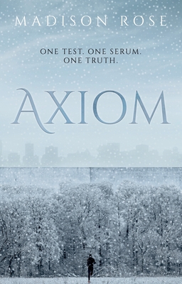 Axiom: One test. One serum. One truth. - Rose, Madison