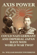 Axis Power: Could Nazi Germany and Imperial Japan Have Won World War II?