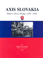 Axis Slovakia: Hilter's Slavic Wedge, 1938-1945 - Axworthy, Mark W A