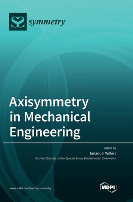 Axisymmetry in Mechanical Engineering - Willert, Emanuel (Guest editor)