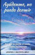 Aydenme, no puedo dormir: Por qu? se pierde el sueo y como recuperarlo