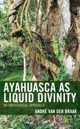 Ayahuasca as Liquid Divinity: An Ontological Approach