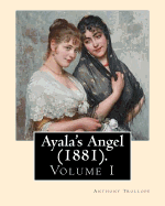 Ayala's Angel (1881). by: Anthony Trollope (Volume 1): Novel (Original Classics), in Three Volume