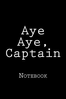 Aye Aye, Captain: Notebook - Wild Pages Press