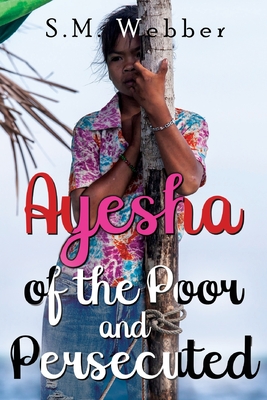 Ayesha of the Poor and Persecuted - Webber, S. M.