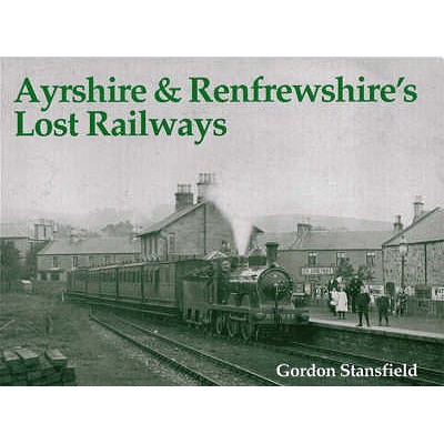 Ayrshire and Renfrewshire's Lost Railways - Stansfield, Gordon