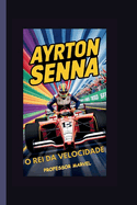 Ayrton Senna: O rei da velocidade