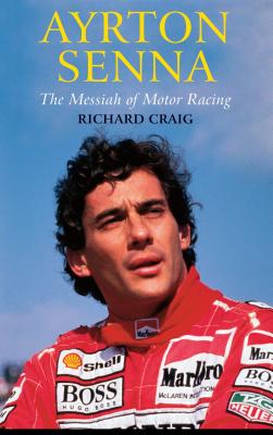 Ayrton Senna: The Messiah of Motor Racing - Craig, Richard