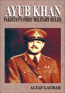 Ayub Khan: Pakistan's First Military Ruler