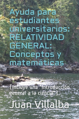 Ayuda para estudiantes universitarios: RELATIVIDAD GENERAL: Conceptos y matemticas - Villalba, Juan