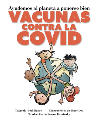 Ayudando a que Nuestro Planeta a Mejorar: Las Vacunas para el COVID - Bacon, Beth