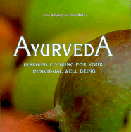 Ayurveda: Inspired Cooking for Your Individual Well Being