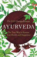 Ayurveda:: The True Way to Restore Your Health and Happiness