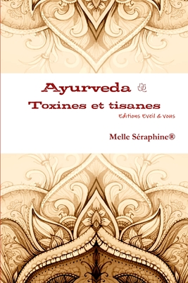 Ayurveda - Toxines Et Tisanes - Ebook, Melle Seraphine(r)