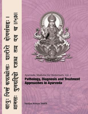 Ayurvedic Medicine for Westerners: Pathology & Diagnosis in Ayurveda - Smith, Vaidya Atreya