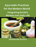 Ayurvedic Practices for the Modern World: Integrating Kerala's Wisdom into Daily Life