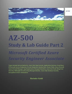 AZ-500 Study & Lab Guide Part 2: Microsoft Certified Azure Security Engineer Associate - Kohli, Harinder