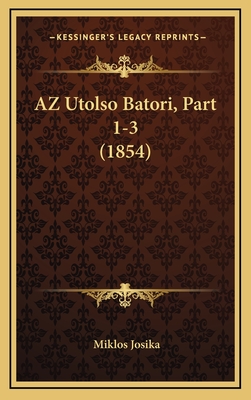 AZ Utolso Batori, Part 1-3 (1854) - Josika, Miklos, ba