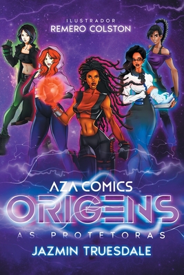 Aza Comics As Protetoras: Origens - Truesdale, Jazmin, and Colston, Remero (Illustrator), and Morimura, Guilherme (Translated by)