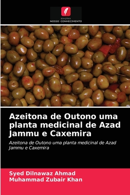 Azeitona de Outono uma planta medicinal de Azad Jammu e Caxemira - Ahmad, Syed Dilnawaz, and Zubair Khan, Muhammad