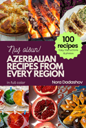 Azerbaijan Recipes from Every Region: Nu  olsun! 100 recipes, easy instructions & photos, in full color