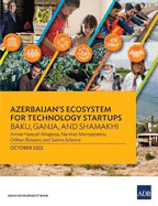 Azerbaijan's Ecosystem for Technology Startups--Baku, Ganja, and Shamakhi