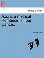 Azora: A Metrical Romance, in Four Cantos. - Head, Michael, LL.