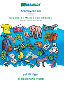 Azrbaycan dili - Espaol de Mxico con articulos, skilli lgt: BABADADA Azerbaijani - Mexican Spanish with articles, visual dictionary